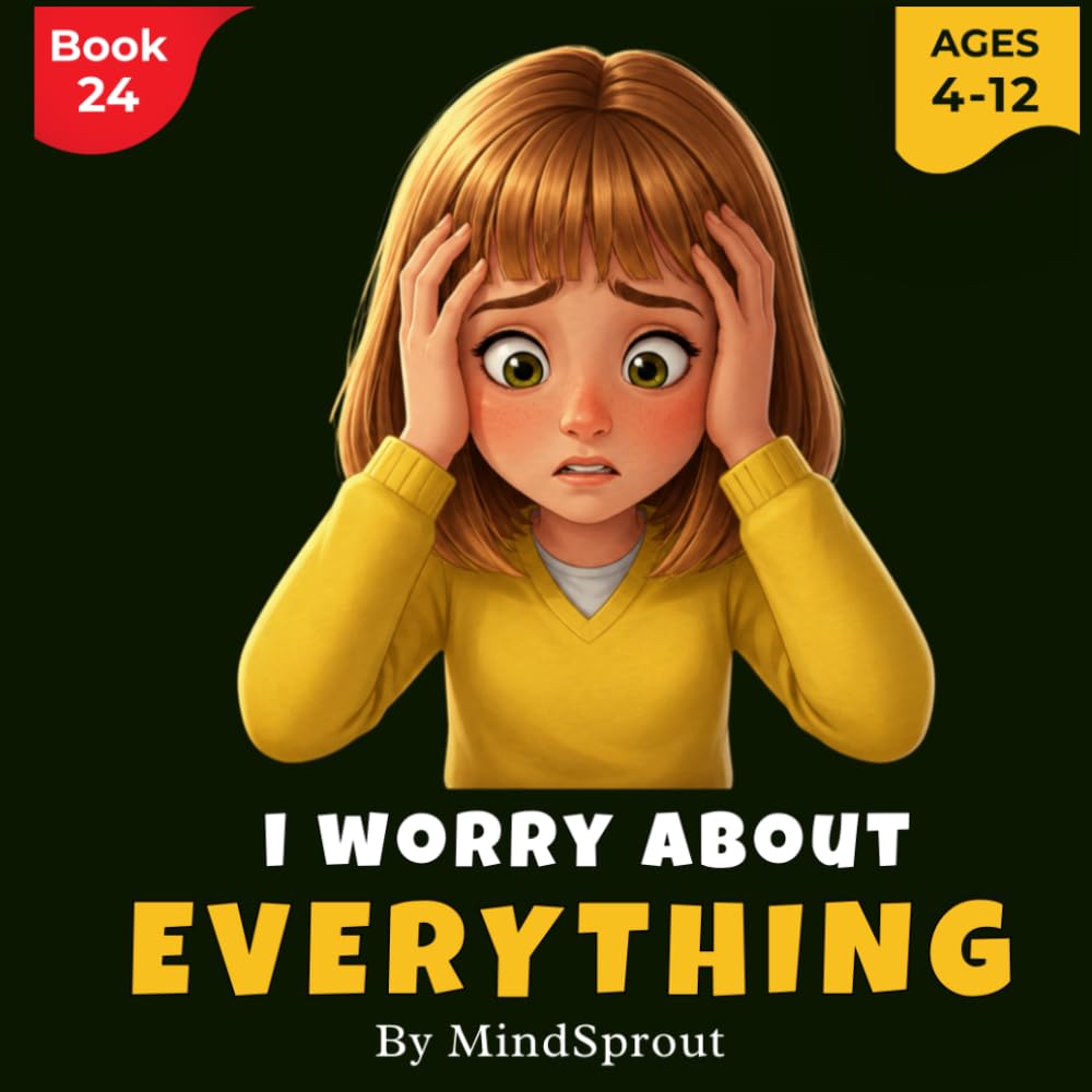 I Worry About Everything: An Illustrated Gentle Story to Help Kids Calm Anxious Thoughts, Feel Safe, and Build Emotional Confidence