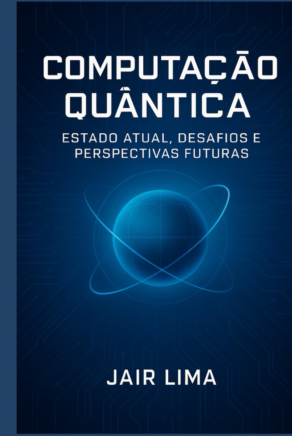 Computação Quântica: Estado Atual, Desafios e Perspectivas Futuras