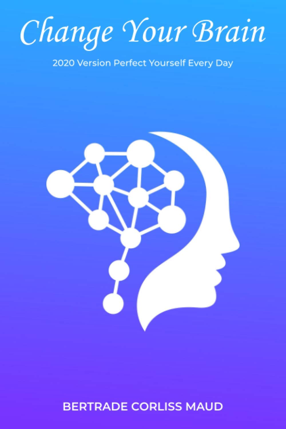 Chаngе Yоur Brаin: 2020 Vеrѕiоn Pеrfесt Yоurѕеlf Evеrу Dау