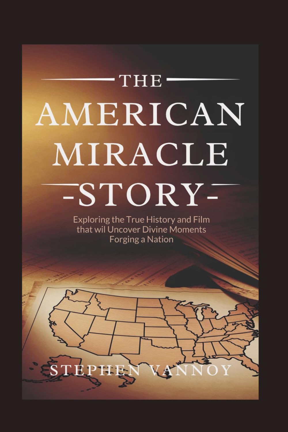 The American Miracle Story: Exploring the True History and Film That will Uncover Divine Moments Forging a Nation