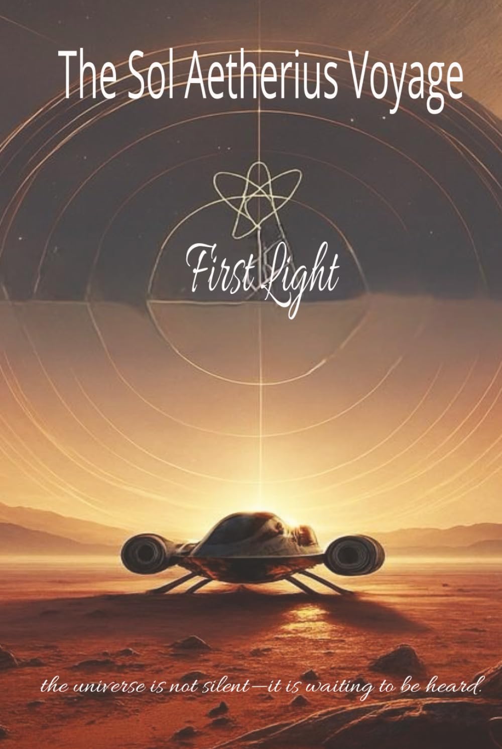 The Sol Aetherius Voyage — The First Light: A Science-Fiction Odyssey of Resonance, Discovery, and Human Awakening (The Infinite Dawn Series)