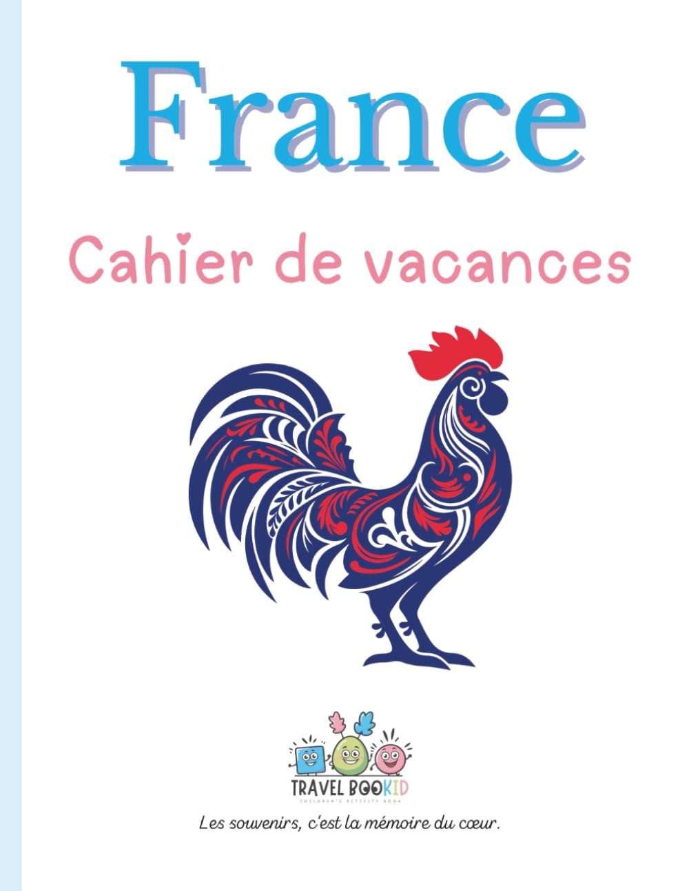 La France – Cahier de vacances Travelbookid: Cahier d’activités et de souvenirs pour enfants – Édition Travelbookid