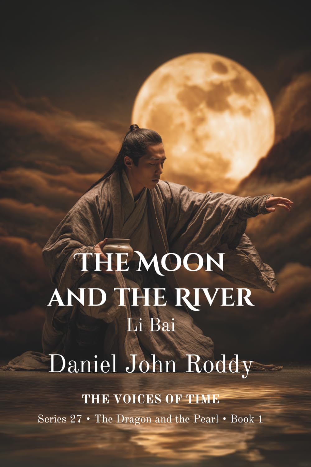 The Moon and the River: Li Bai (Series 27: The Dragon and the Pearl)