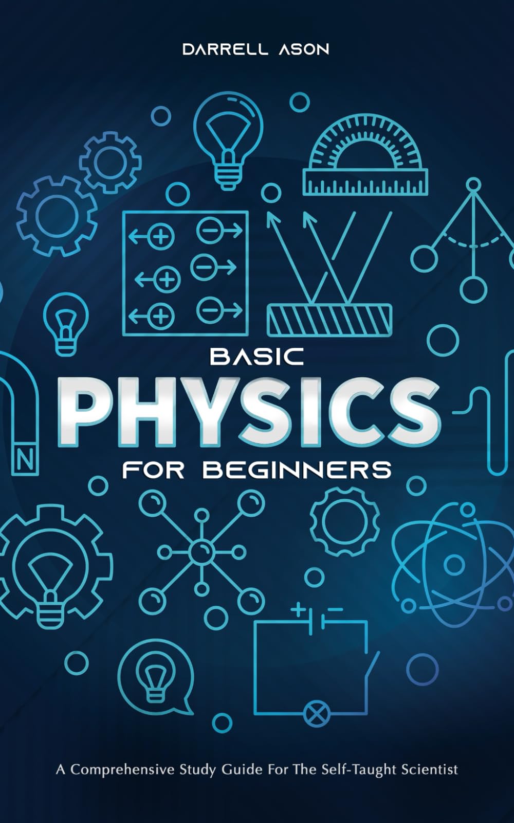 BASIC PHYSICS FOR BEGINNERS: A Comprehensive Study Guide and Activity Book for the Self-Taught Scientist