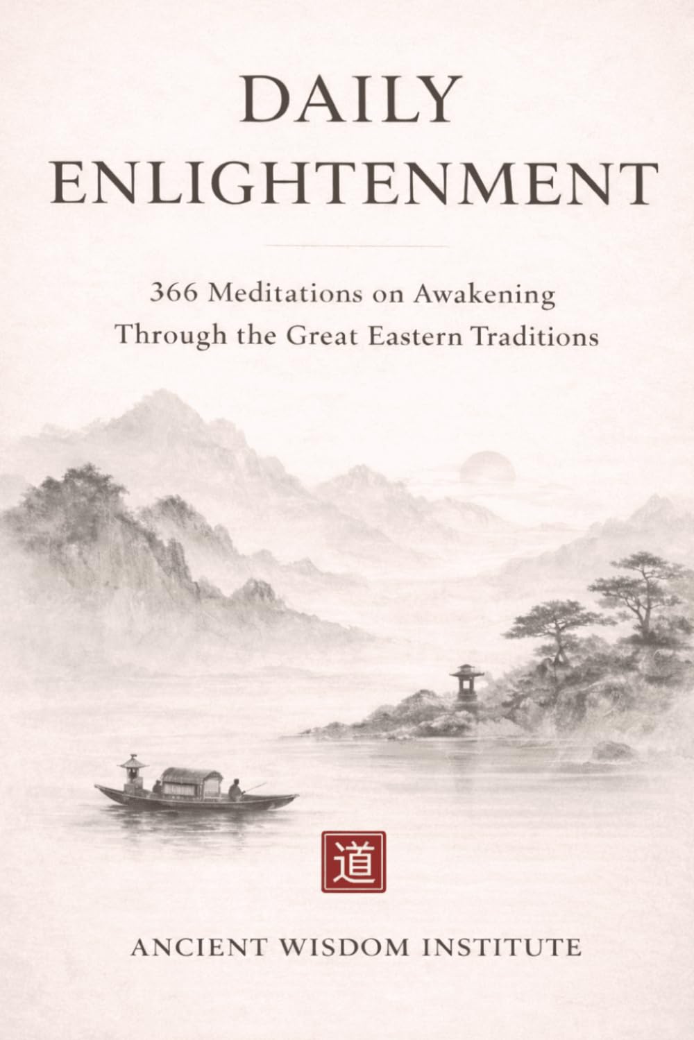 Daily Enlightenment: 366 Meditations on Awakening Through the Great Eastern Traditions