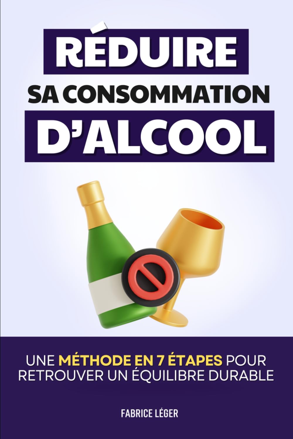 Réduire sa Consommation d’Alcool: Une Méthode en 7 Étapes pour Retrouver un Équilibre Durable | Livre sur l'Addiction à l'Alcool et l'Alcoolisme | ... | Arrêter de Boire | Dépendance à l'Alcool
