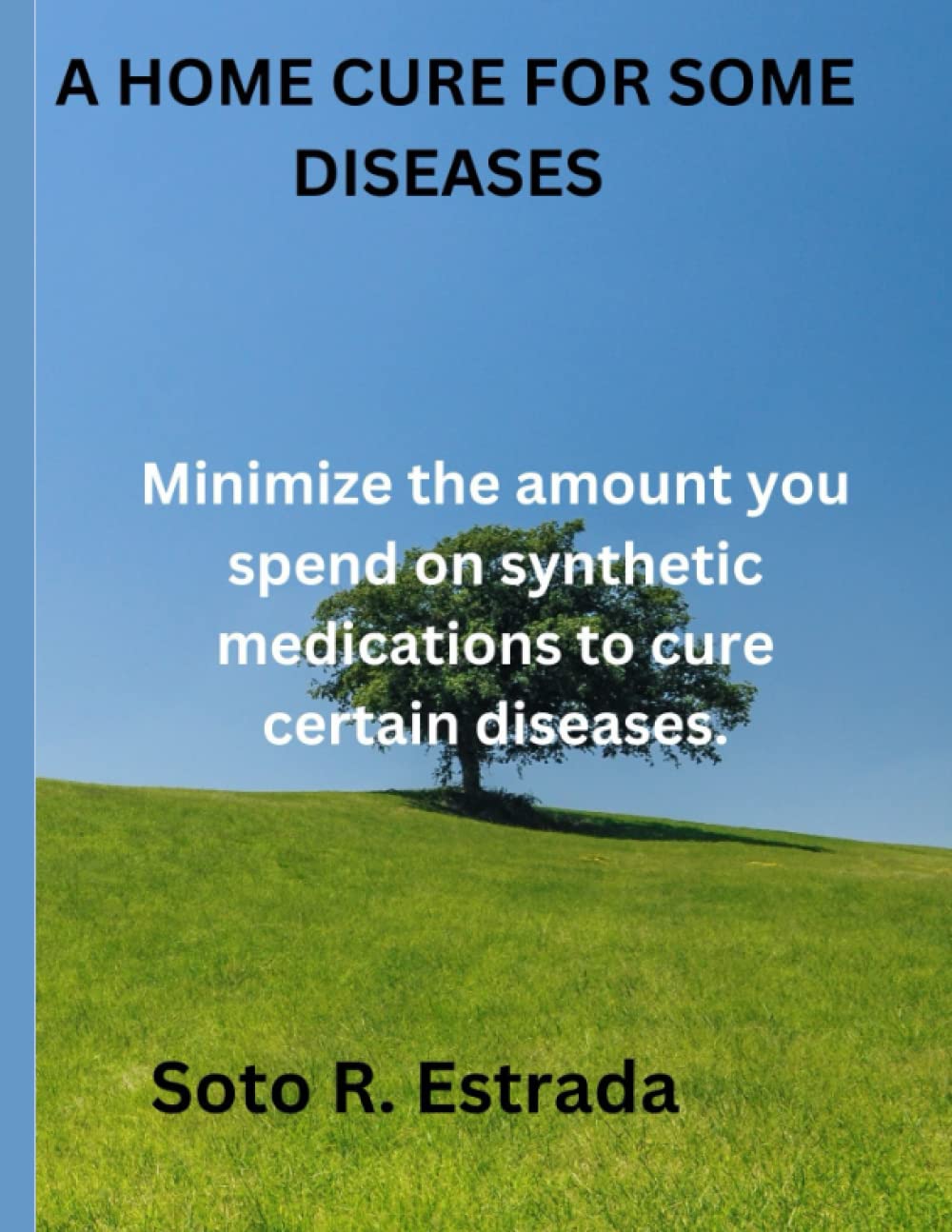 A HOME CURE FOR SOME DISEASES: Minimize the amount you spend on synthetic medications to cure certain diseases.
