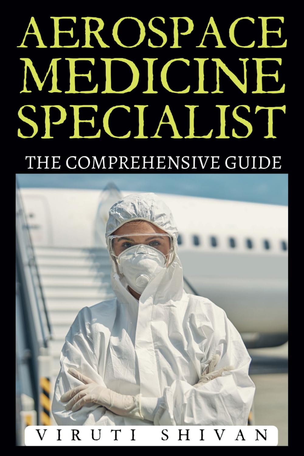 Aerospace Medicine Specialist - The Comprehensive Guide: Mastering the Science of Aviation and Space Health (Vanguard Professions: Pioneers of the Modern World)
