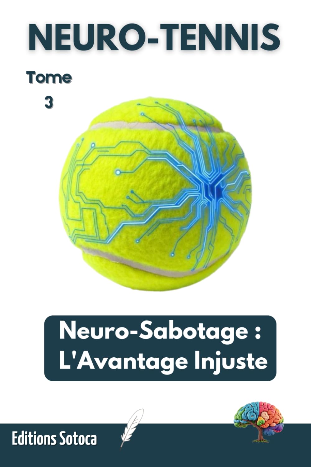 NEURO-TENNIS : Neuro-Sabotage : L'Avantage Injuste: Maîtrisez l'art de la guerre psychologique pour hacker le cerveau de vos adversaires (Tome 3)