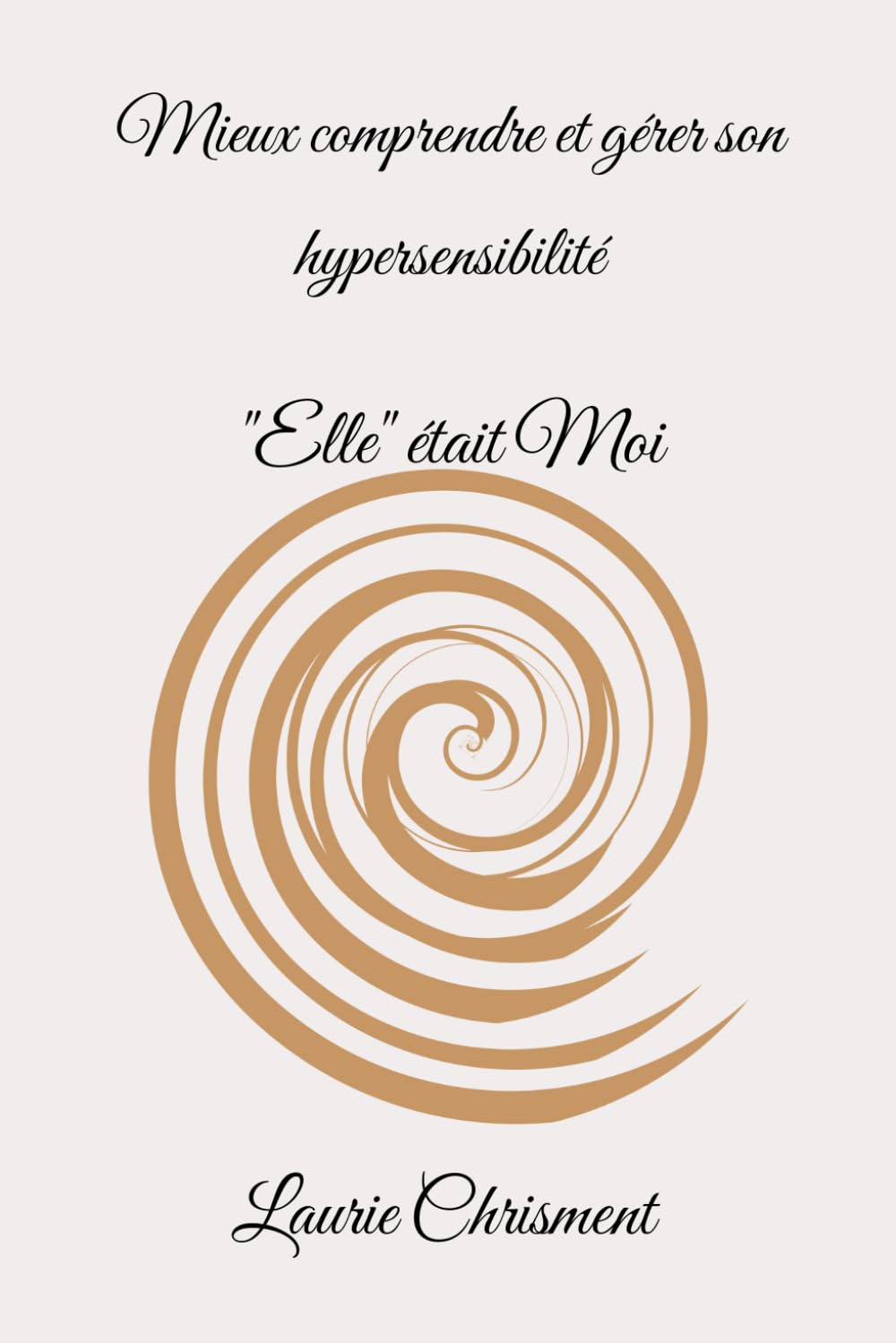 Mieux comprendre et gérer son hypersensibilité: "Elle" était Moi