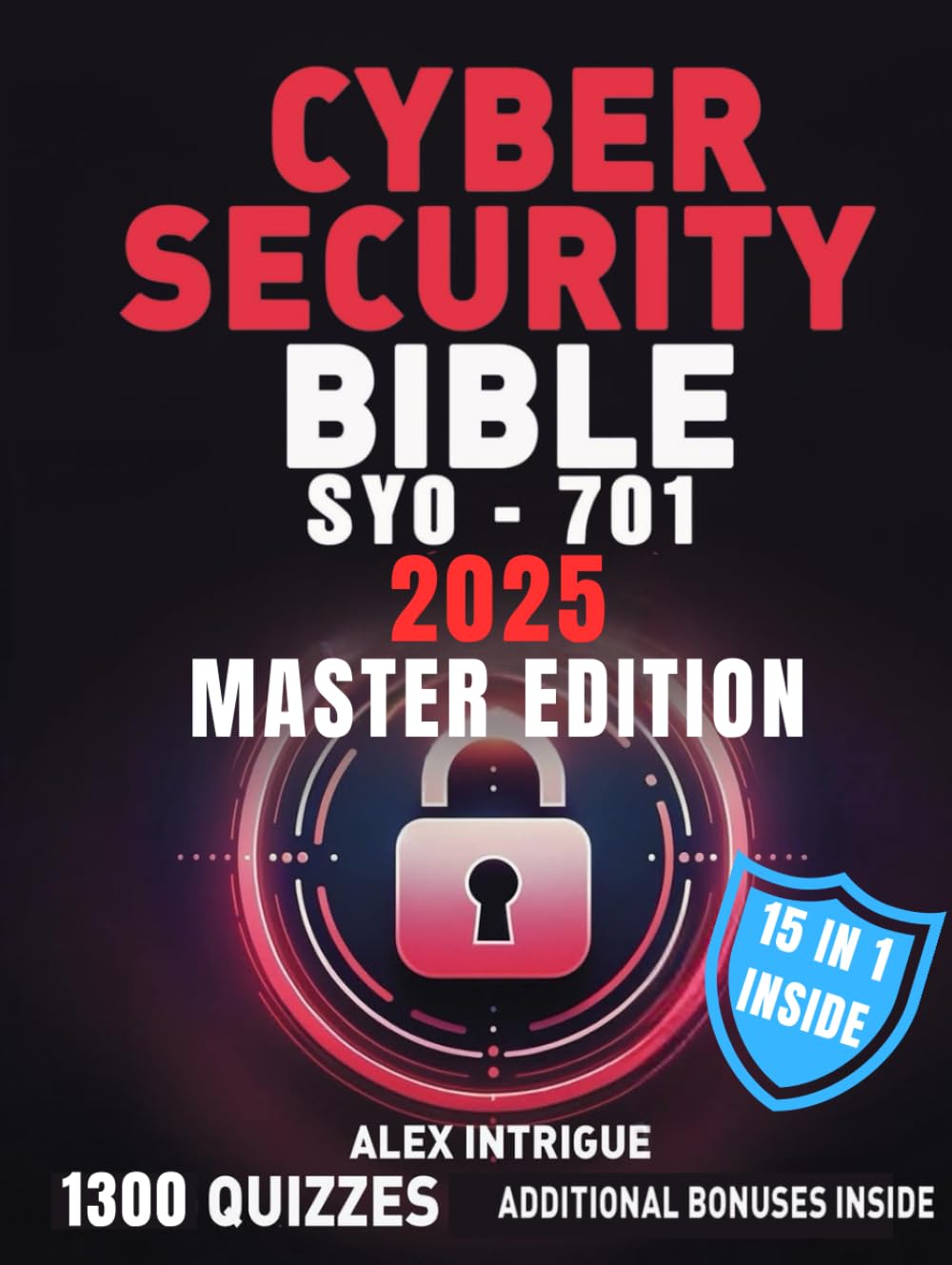Cybersecurity Bible: The Comprehensive Operational Handbook with Practical Tests for Training IT Security Specialists and Excelling in Industry Certification Exams
