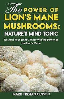 The Power of Lions Mane Mushrooms, Natures Mind Tonic (Health & Well-Being with The Essential Nutrient Series)