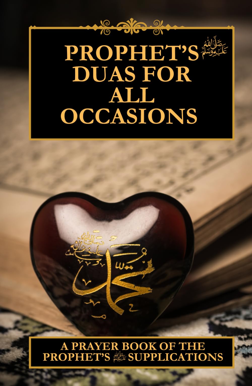 Prophet's Duas for all occasions: A prayer book of The Prophet's supplications