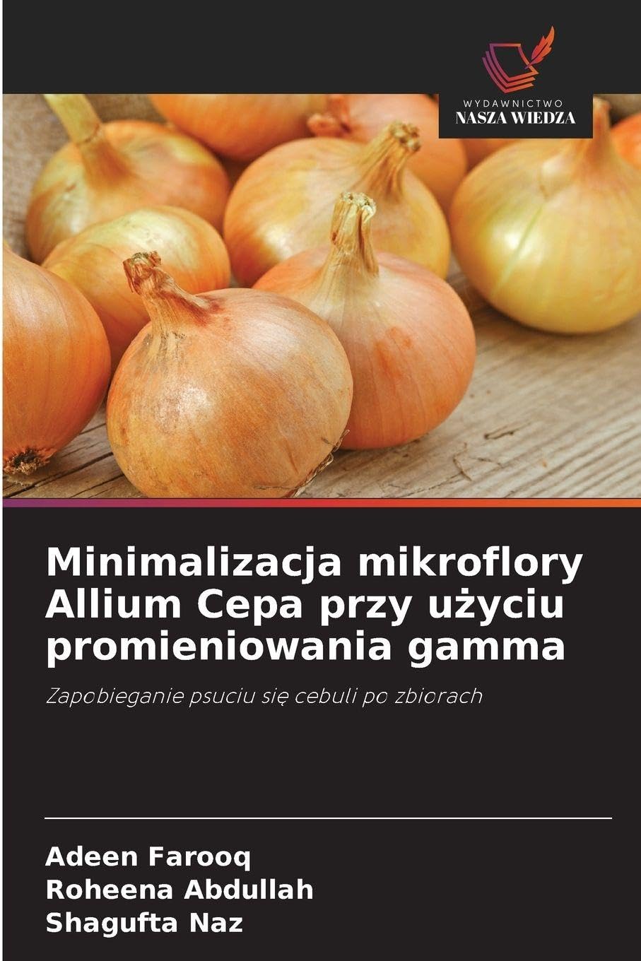 Minimalizacja mikroflory Allium Cepa przy użyciu promieniowania gamma: Zapobieganie psuciu si¿ cebuli po zbiorach