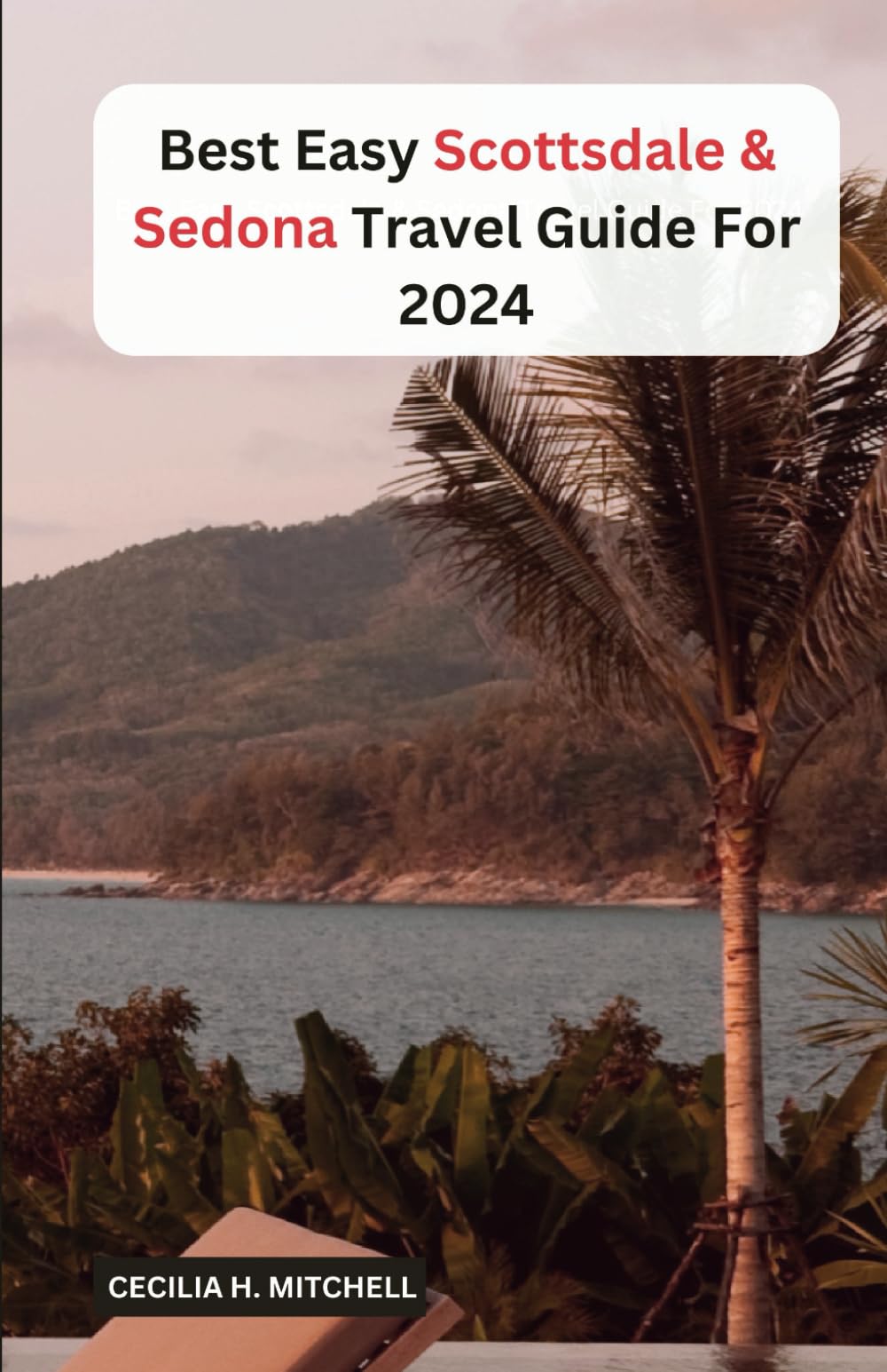 Best Scottsdale & Sedona Travel Guide For 2024: Your Comprehensive Arizona Trip Guide, For Epic Adventure And Unforgettable journey (Globe Trotter Tales Travel Guides)