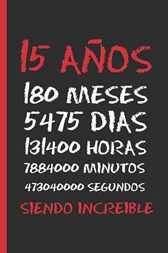15 AÑOS SIENDO INCREIBLE: REGALO DE CUMPLEAÑOS ORIGINAL Y DIVERTIDO. DIARIO, CUADERNO DE NOTAS, APUNTES, AGENDA O USO ESCOLAR.