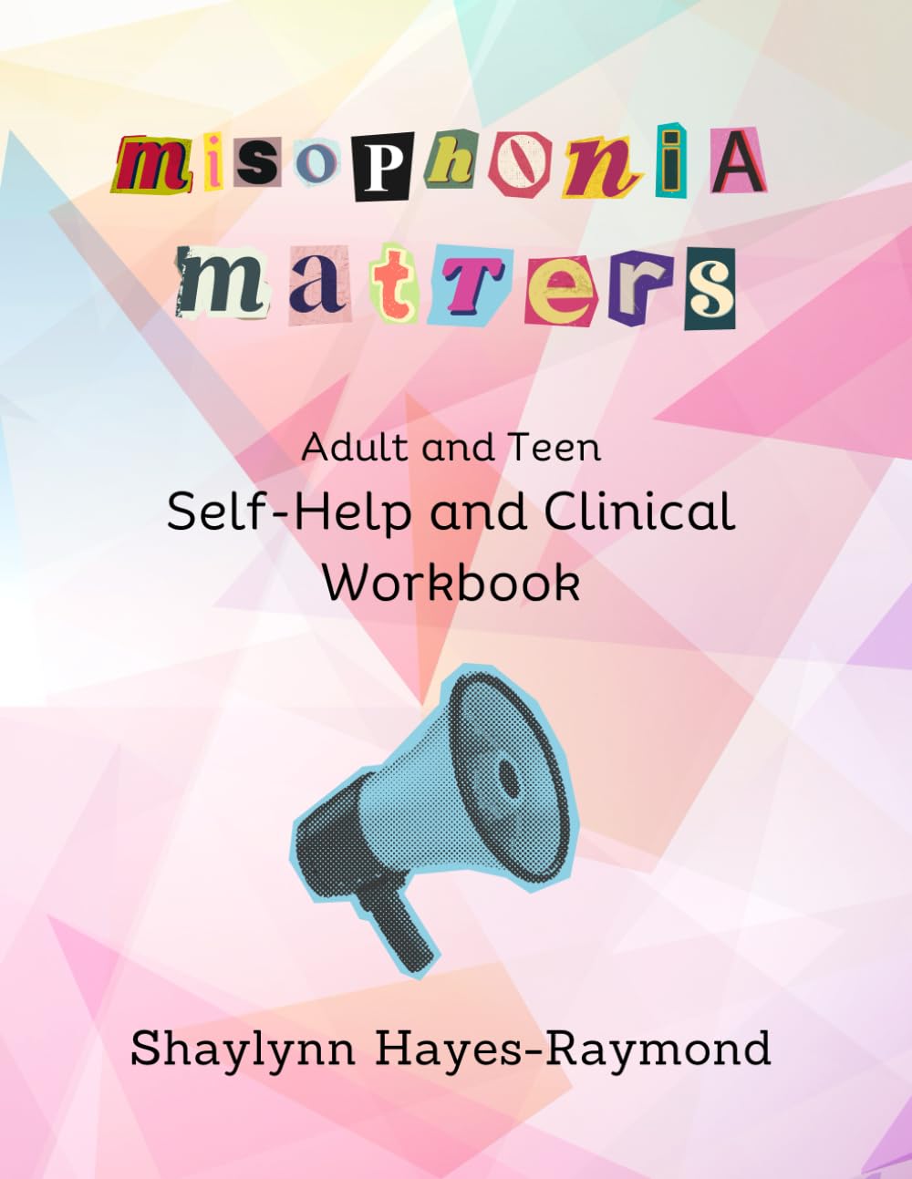 Misophonia Matters Adult and Teen Self-Help and Clinical Workbook