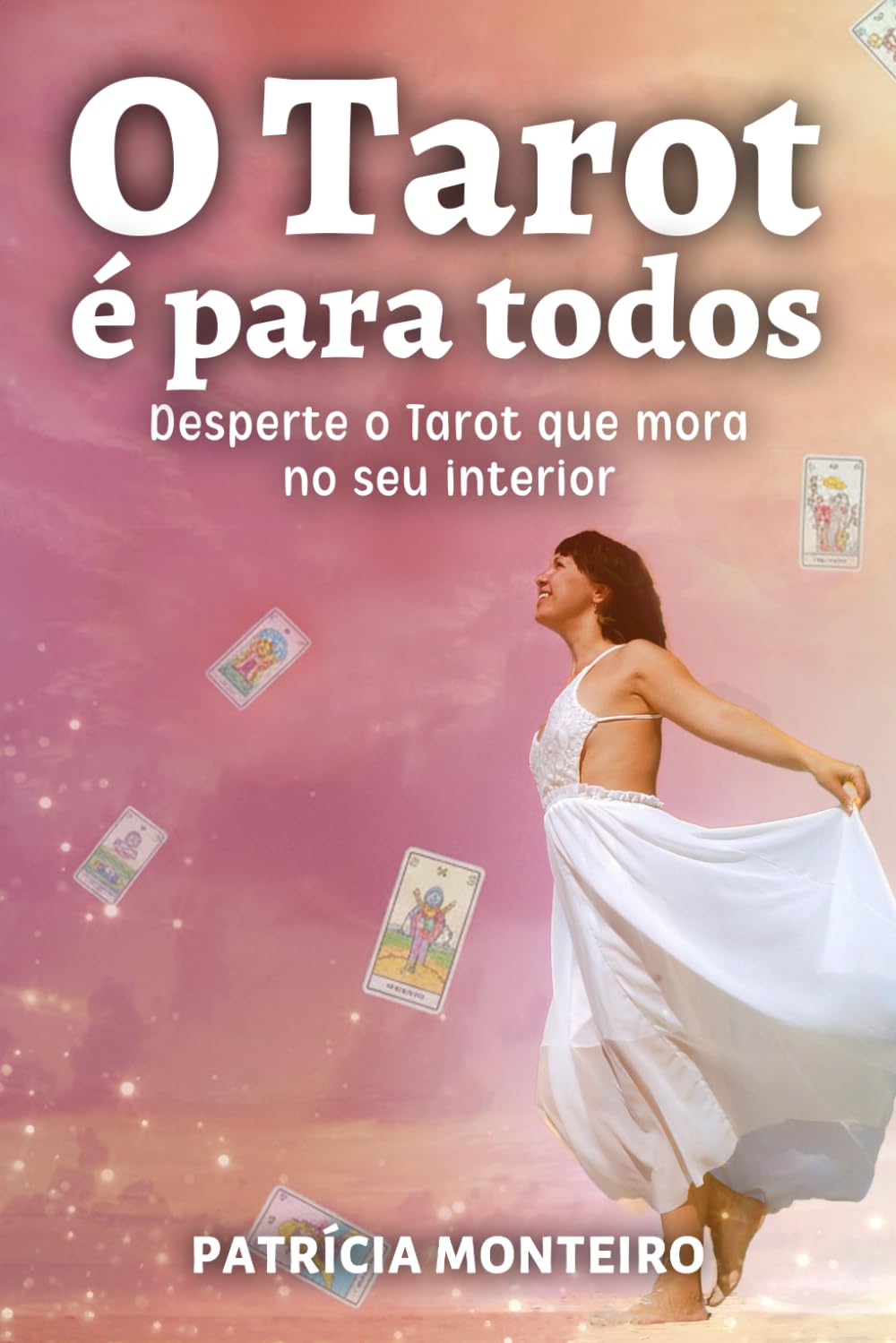 O Tarot e para todos: Desperte o Tarot que mora no seu interior by Patricia...
