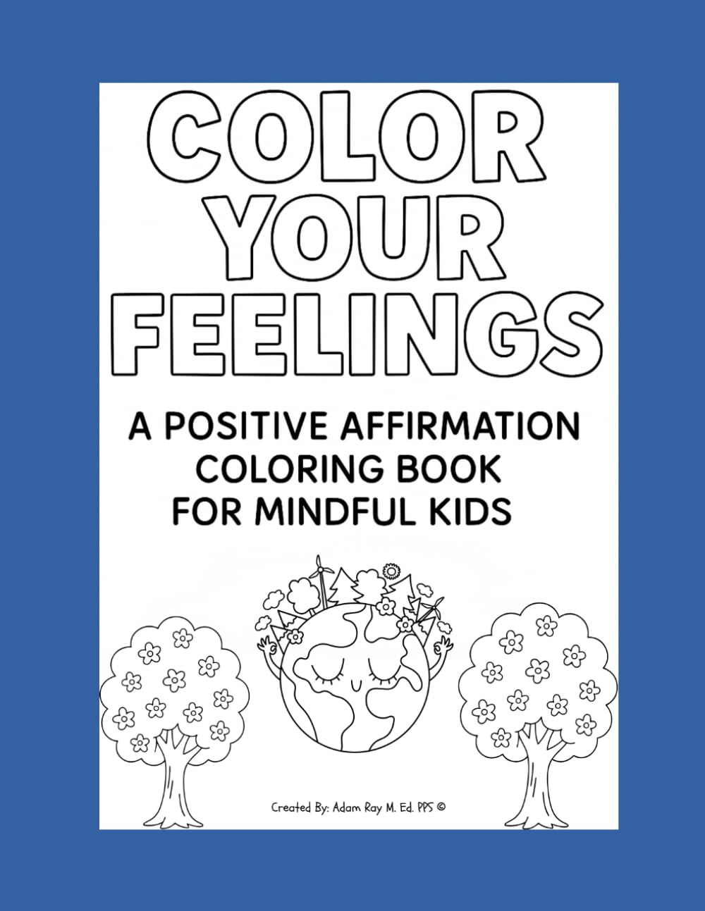 Color Your Feelings: A Positive Affirmation Coloring Book for Mindful Kids