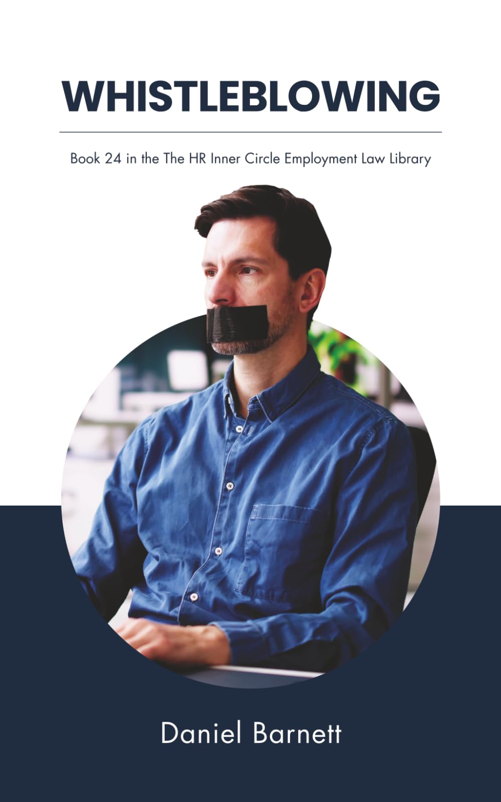 Whistleblowing: 24 (HR Inner Circle Employment Law Library)