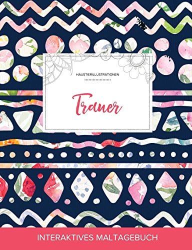 Maltagebuch Fur Erwachsene: Trauer (Haustierillustrationen, Tribalblumen) Paperback