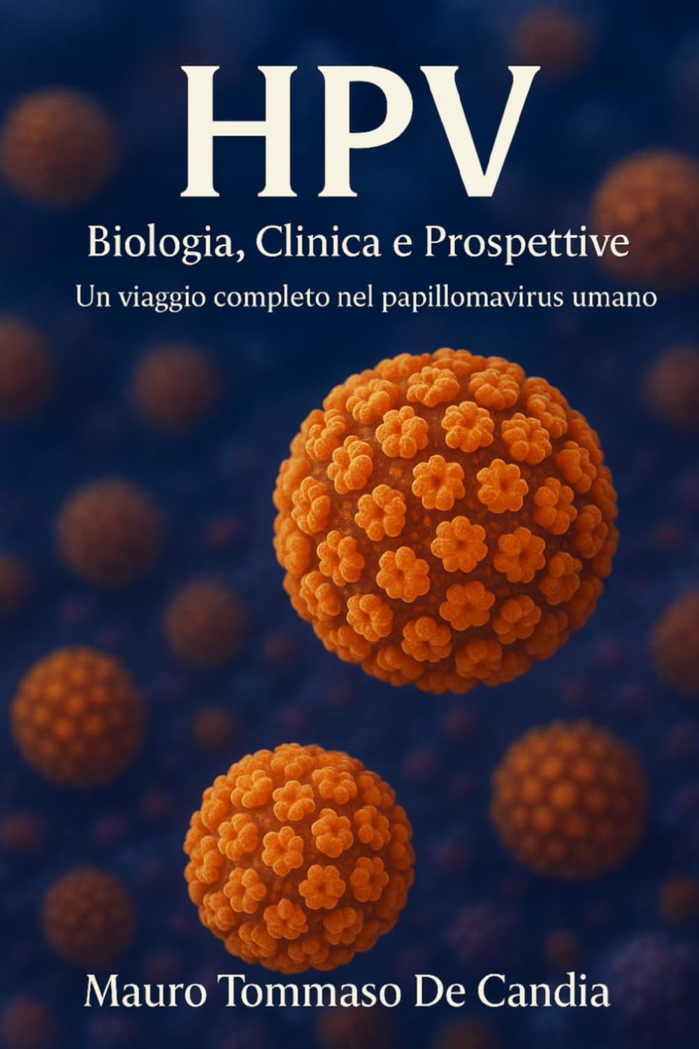 HPV: Biologia, Clinica e Prospettive: Un viaggio completo nel papillomavirus umano (Orizzonti di Salute)