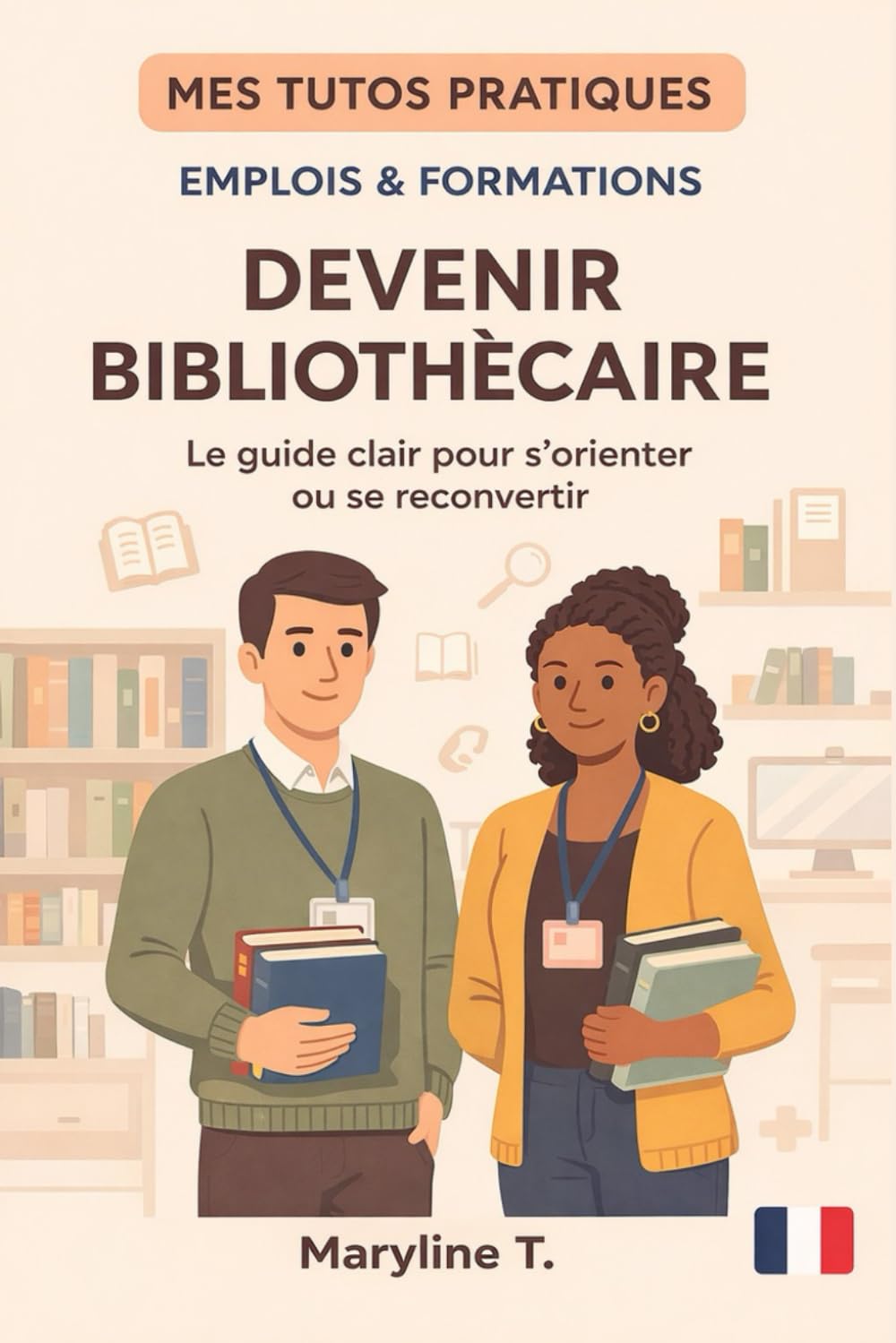 Devenir Bibliothécaire: Le guide clair pour s'orienter ou se reconvertir (MES TUTOS PRATIQUES)