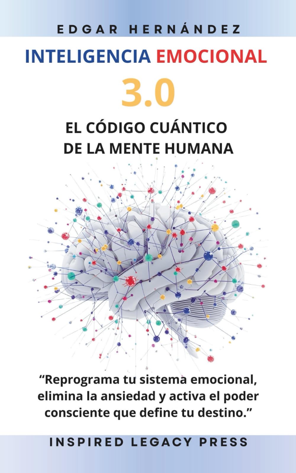 INTELIGENCIA EMOCIONAL 3.0: EL CÓDIGO CUÁNTICO DE LA MENTE HUMANA (Inspired Identidad)