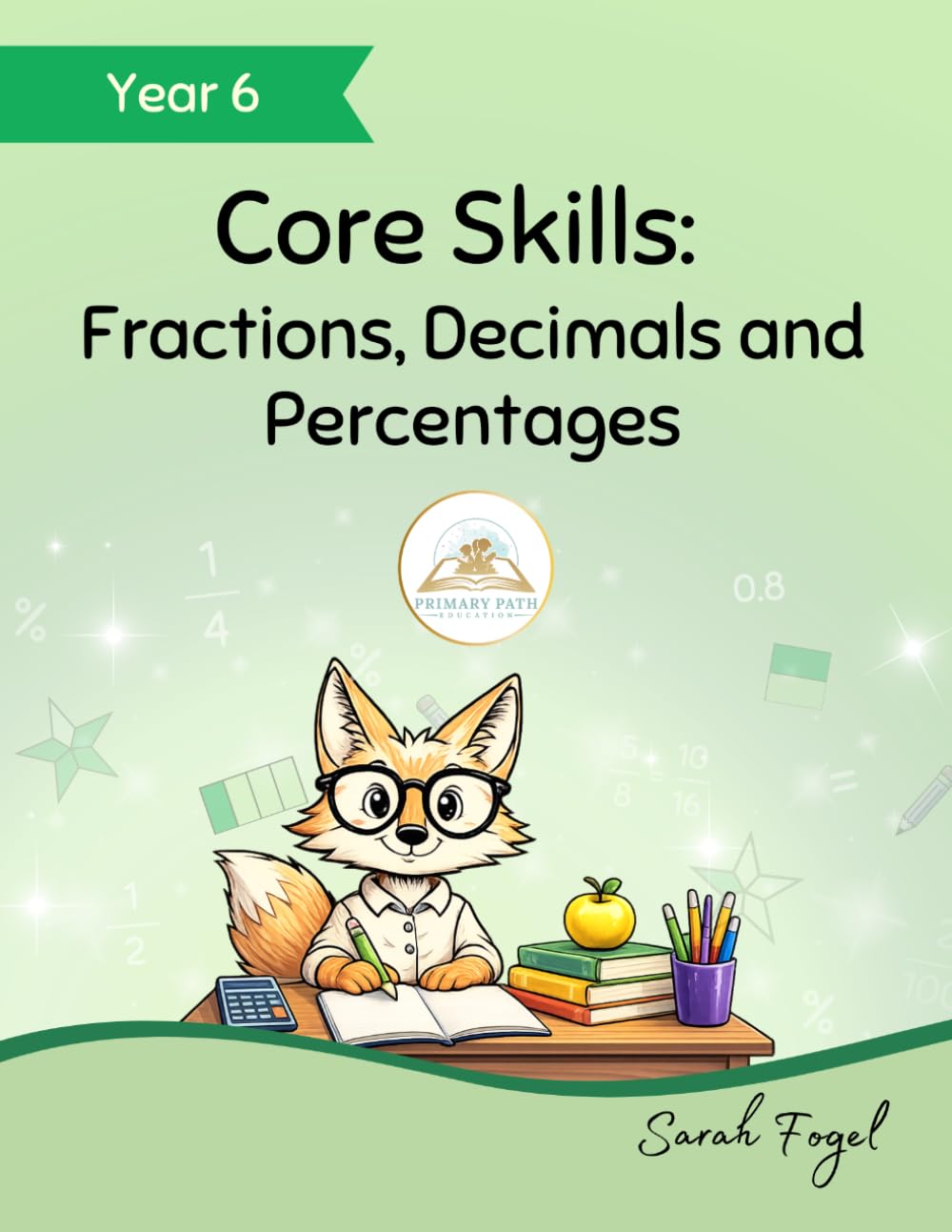 Core Skills: Fractions, Decimals and Percentages: A Year 6 SATs Maths Workbook | KS2 Maths Practice for Year 5 & Year 6 (Core Maths Skills)