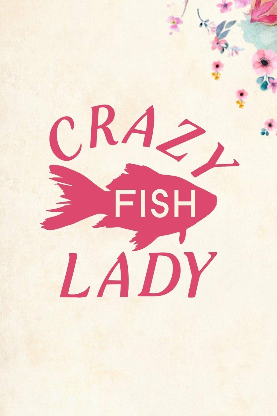 Crazy Fish Lady: Blank Lined Journal Notebook, 6" x 9", Fish journal, Fish notebook, Ruled, Writing Book, Notebook for Fish lovers, Fish Gifts