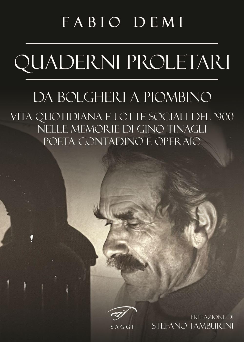Quaderni Proletari. Da Bolgheri A Piombino, Vita Quotidiana E Lotte Sociali Del '900 Nelle Memorie Di Gino Tinagli, Poeta Contadino E Operaio - 4