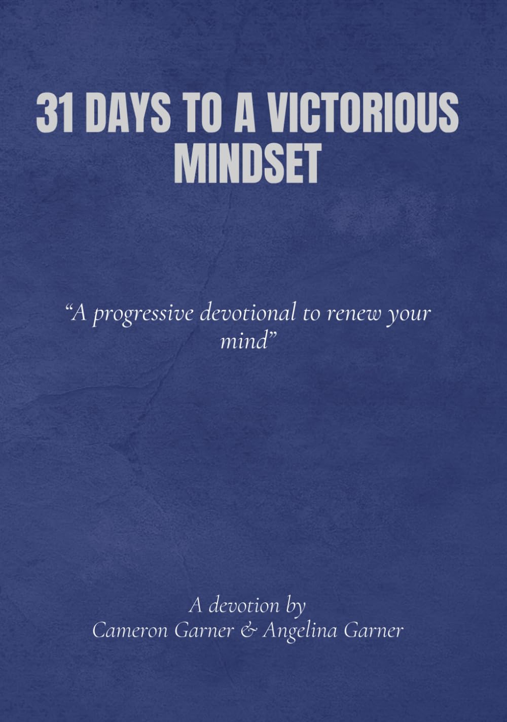 31 DAYS TO A VICTORIOUS MINDSET: A progressive devotional to renew your mind