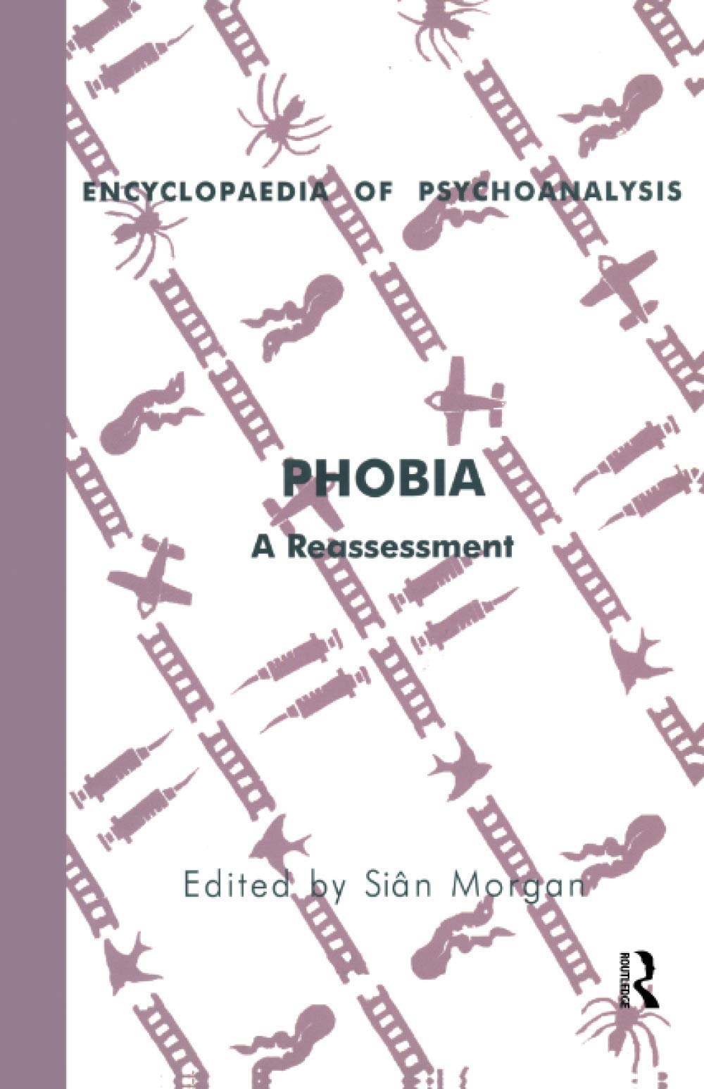 Phobia: A Reassessment (The Encyclopaedia of Psychoanalysis)