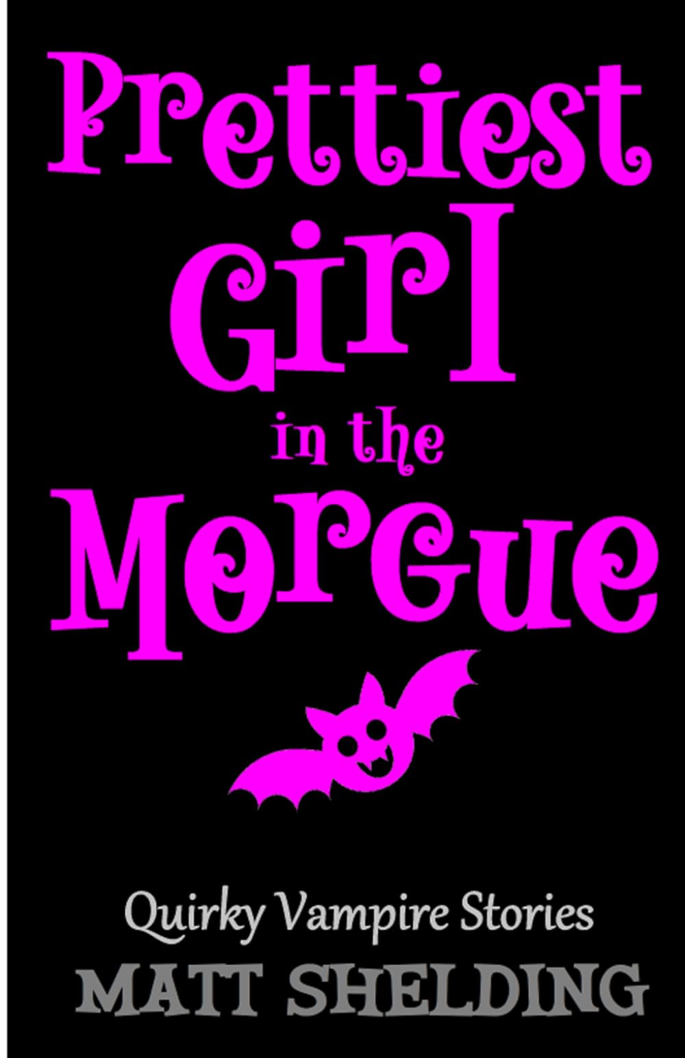 Prettiest Girl in the Morgue: Quirky Vampire Stories