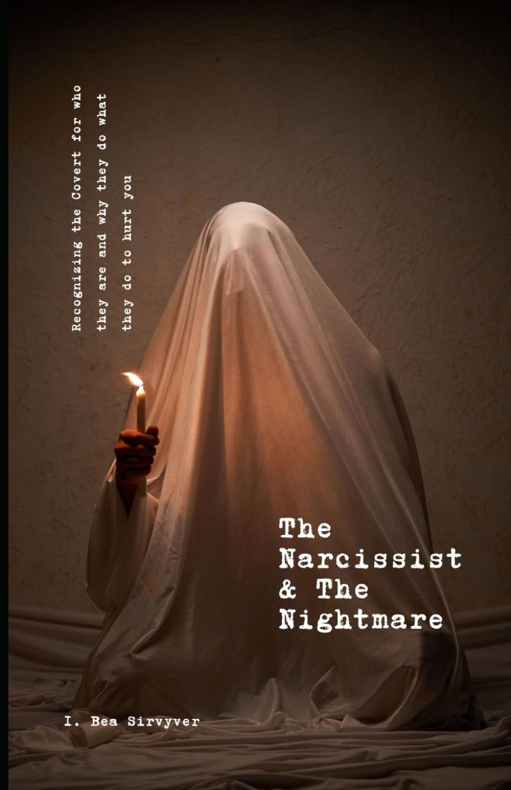 The Narcissist & The Nightmare: Recognizing the Covert for who they are and why they do what they do to hurt you