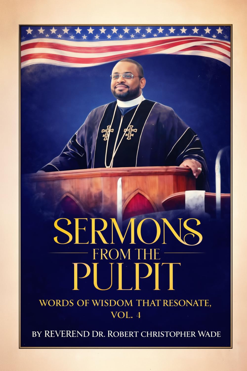 SERMONS FROM THE PULPIT: WORDS OF WISDOM THAT RESONATE, VOL. 4