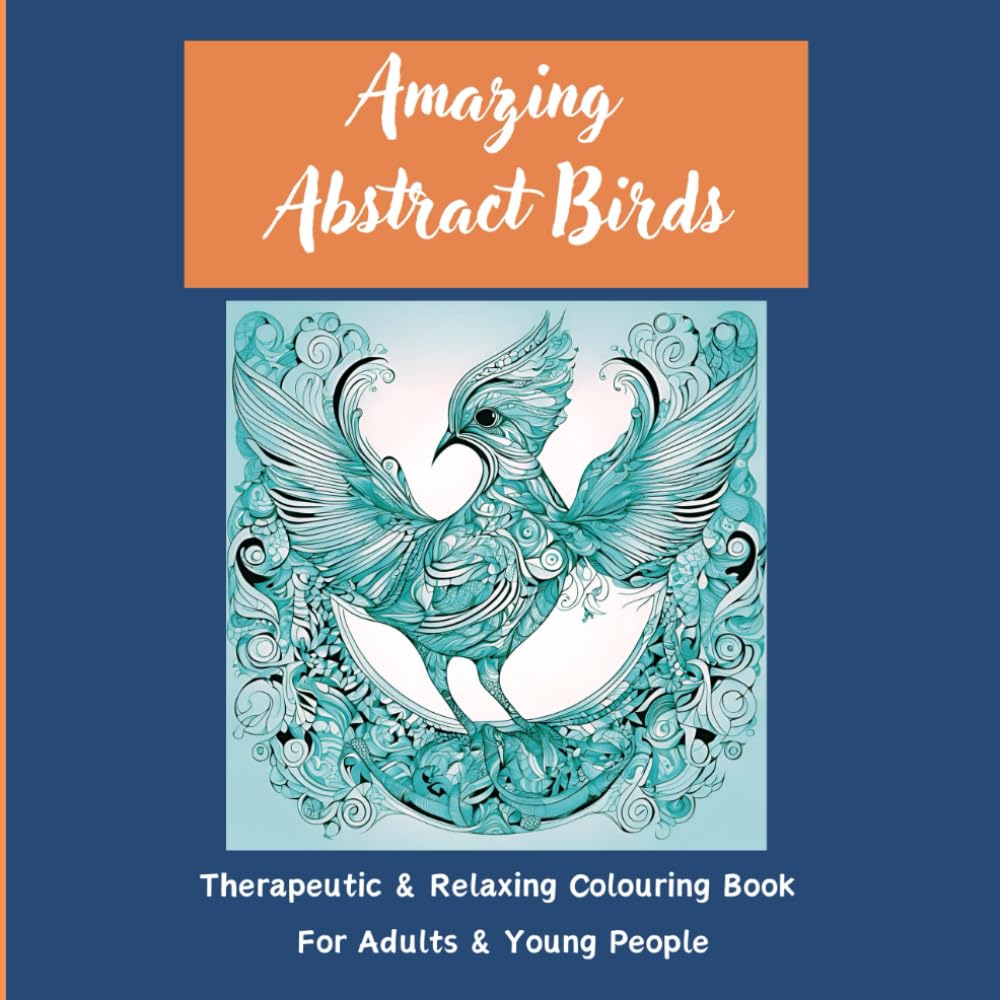 Amazing Abstract Birds: Therapeutic & Relaxing Colouring Book For Adults & Young People