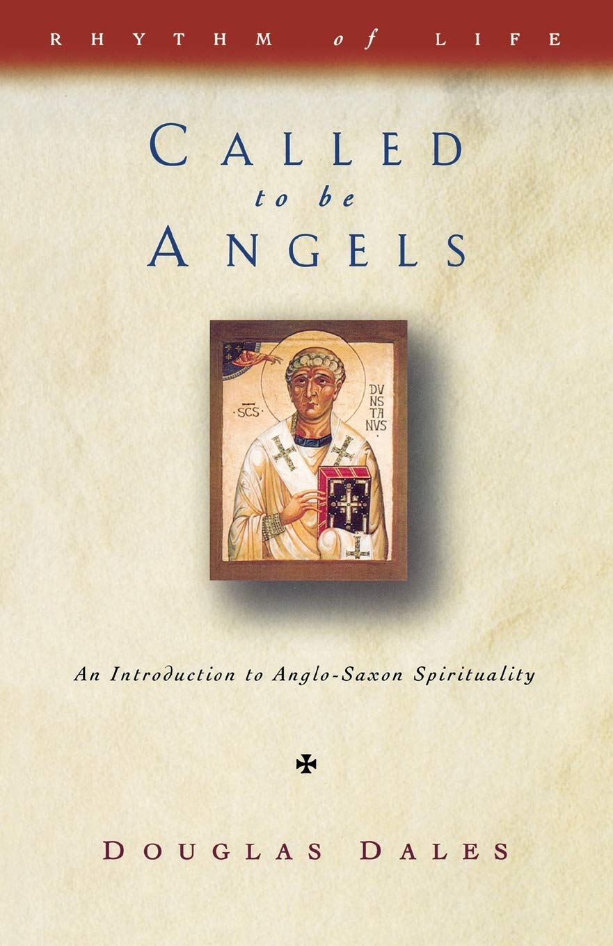 Called to be Angels: Introduction to Anglo-Saxon Spirituality: Volume 1 (Rhythm of Life, Volume 1)