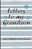  Letters to my Grandson: Blank Lined Journal To Write In From Grandma To Grandson. Best Grandparents Legacy Keepsake Gift To Grandchild. Letters From ... Lots of Love. Excellent Grandmother Journal.