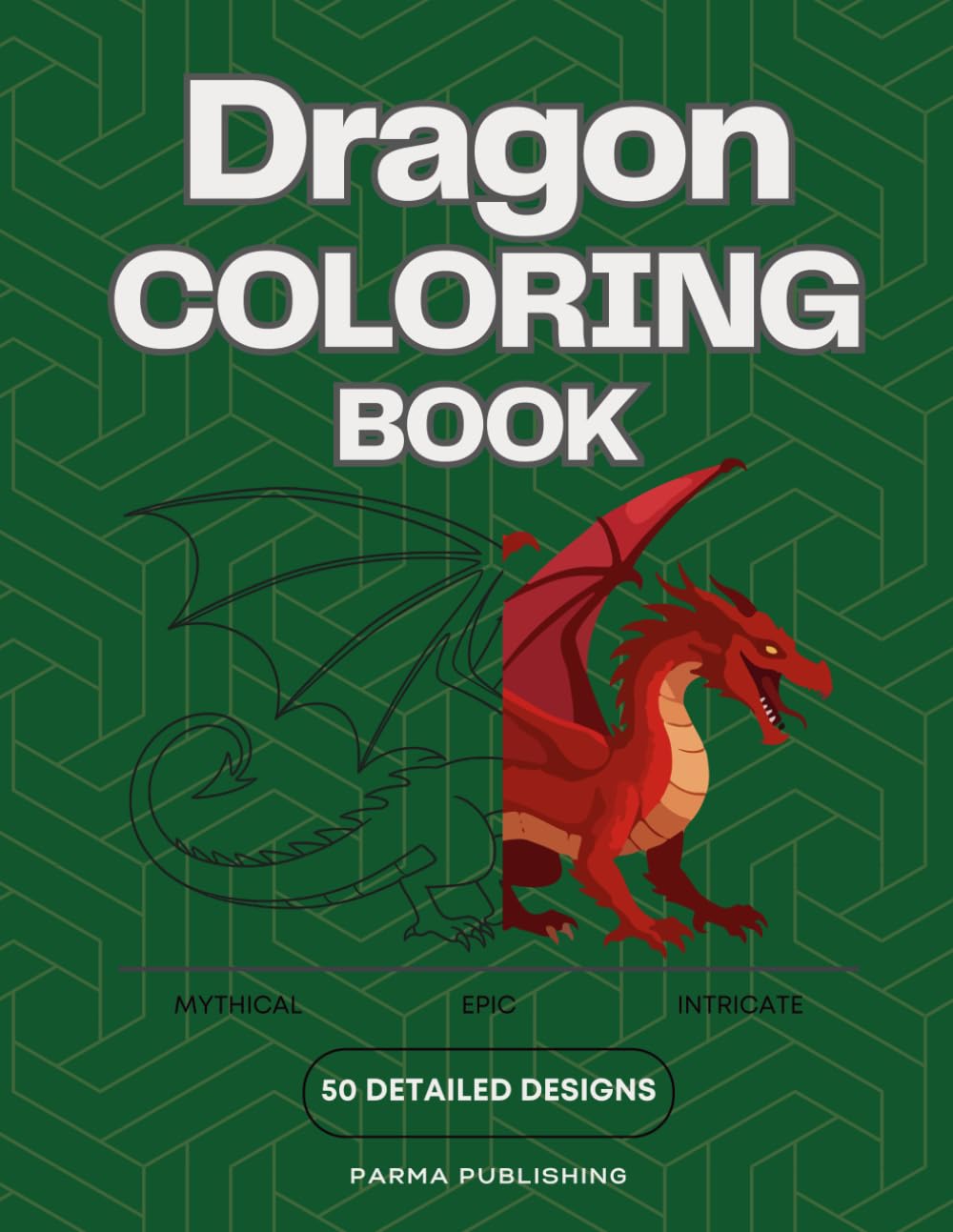 Dragon Coloring Book for Adults: 50 Intricate Fantasy Designs for Relaxation and Stress Relief