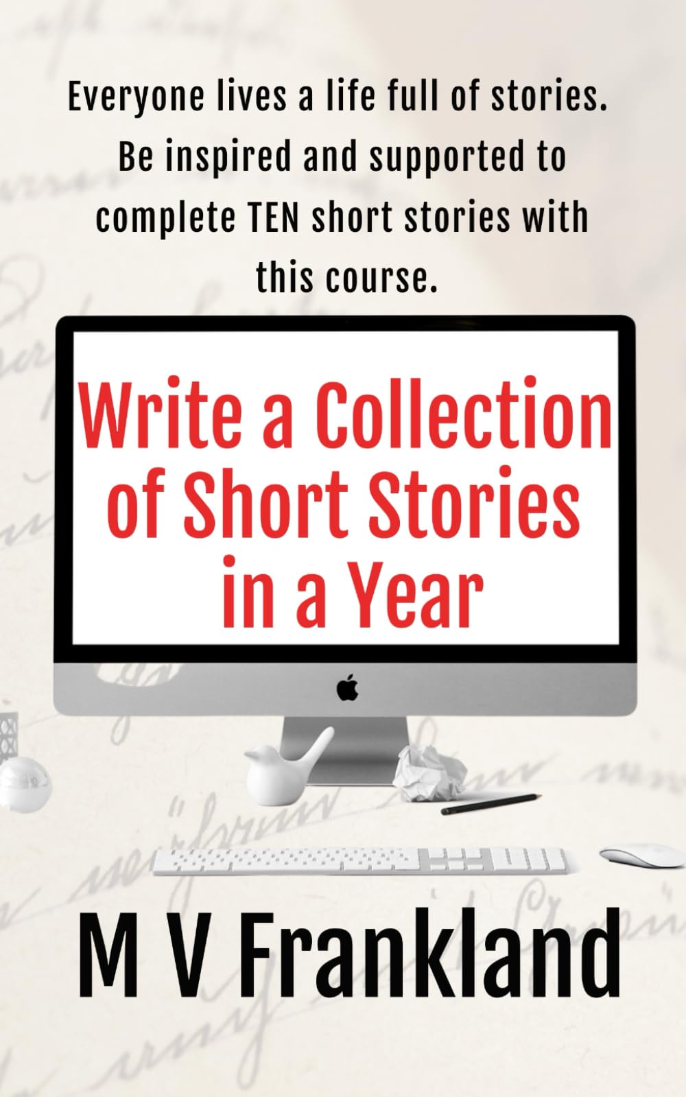 Write a Collection of Short Stories in a Year: How to be a short story writer and get published (How-To Books for Writers)