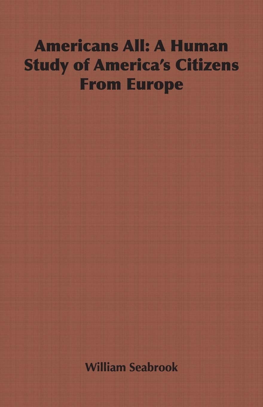 William Buehler SeabrookAmericans All: A Human Study of America's Citizens From Europe