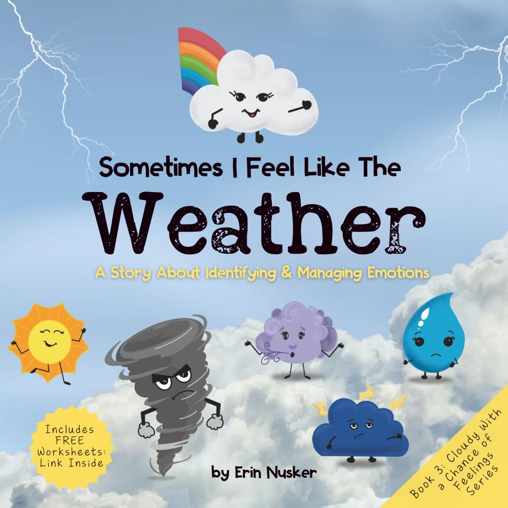 Sometimes I Feel Like the Weather: A Story About Identifying & Managing Emotions (Cloudy With A Chance Of Feelings)