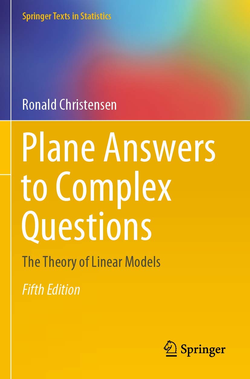 Plane Answers to Complex Questions: The Theory of Linear Models (Springer Texts in Statistics)