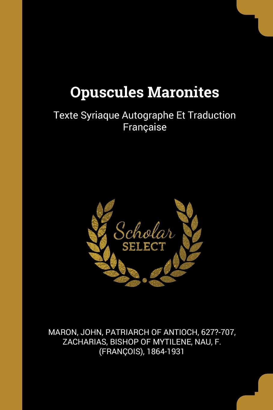 Opuscules Maronites: Texte Syriaque Autographe Et Traduction Française