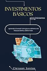 INVESTIMENTOS BÁSICOS PARA INICIANTE: Guia prático para começar a investir com pouco dinheiro (Portuguese Edition)