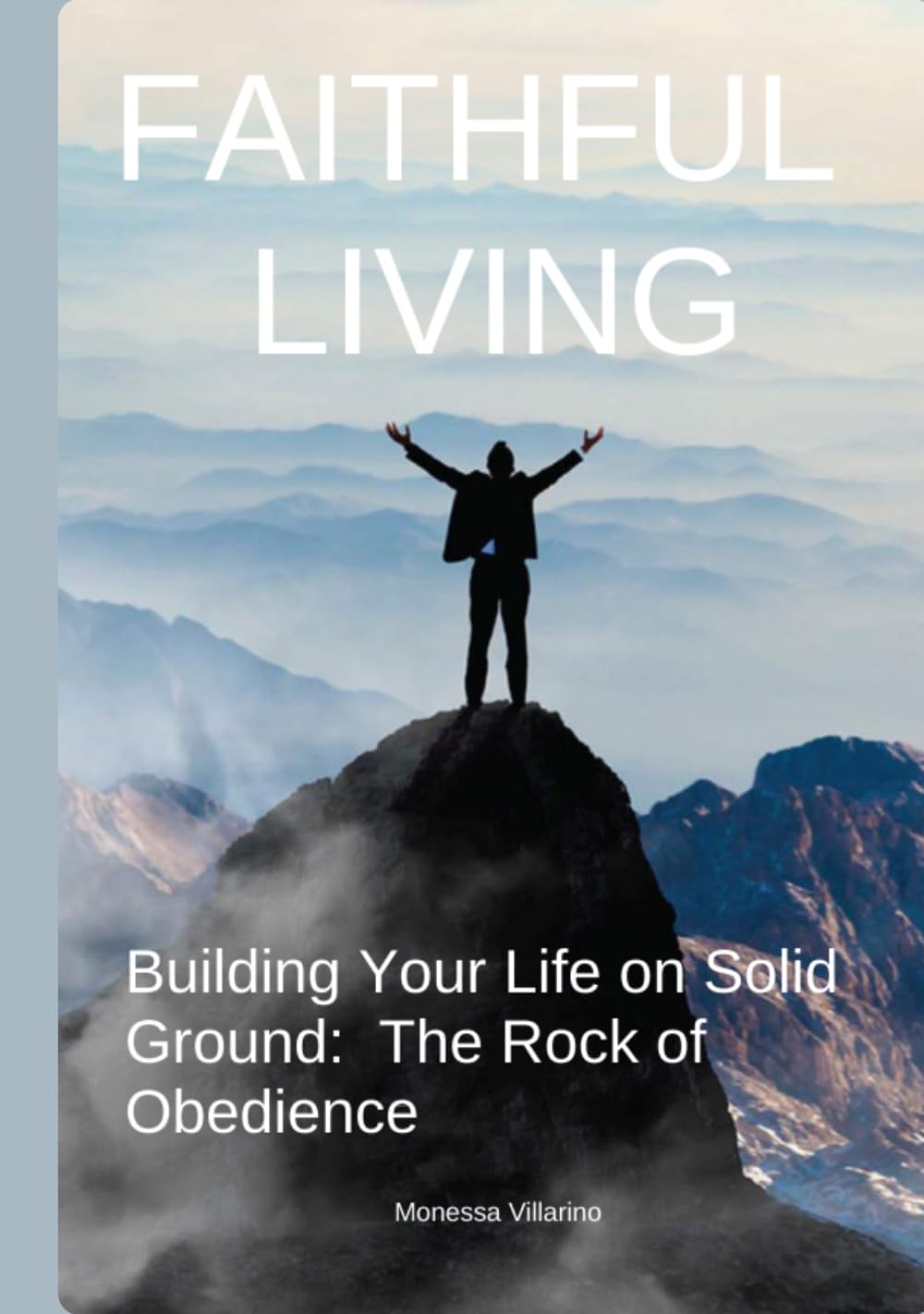 Faithful Living: Building Your Life on Solid Ground: The Rock of Obedience