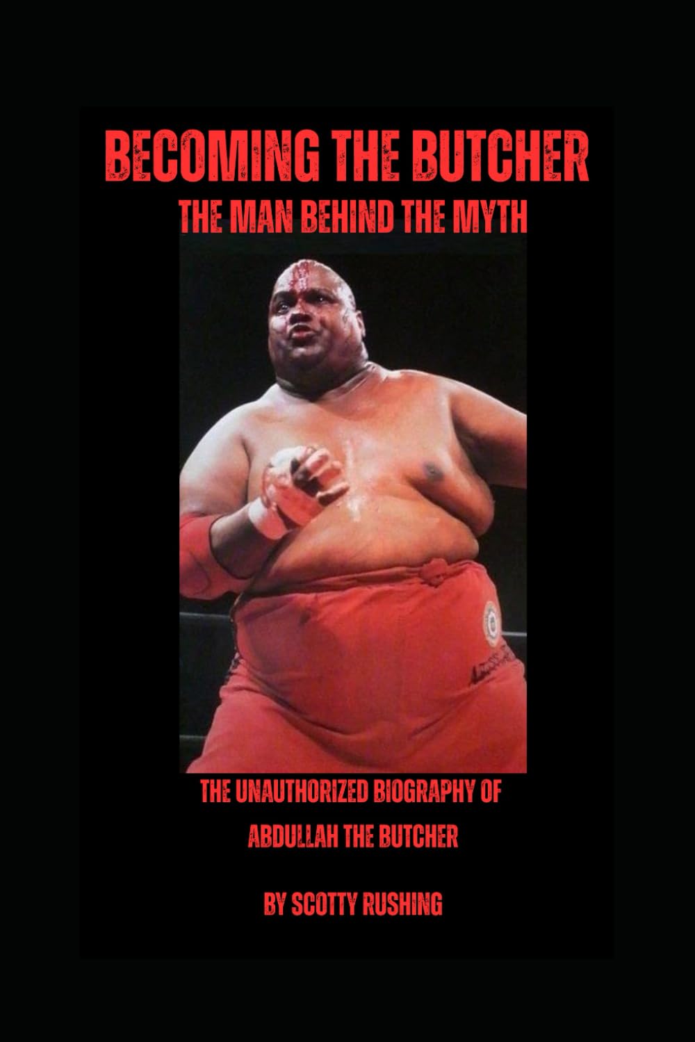 Becoming the Butcher: The Man Behind the Myth: An Unauthorized Biography of Abdullah the Butcher