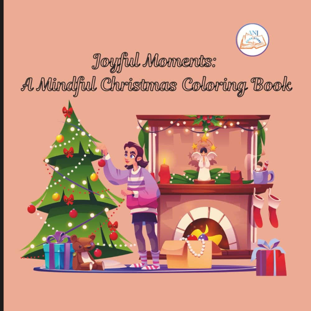 Joyful Moments: A Mindful Christmas Coloring Book: Relaxing Holiday Scenes to Spark Gratitude, Calm, and Seasonal Cheer (Holiday Adventures with Kind Hearts)