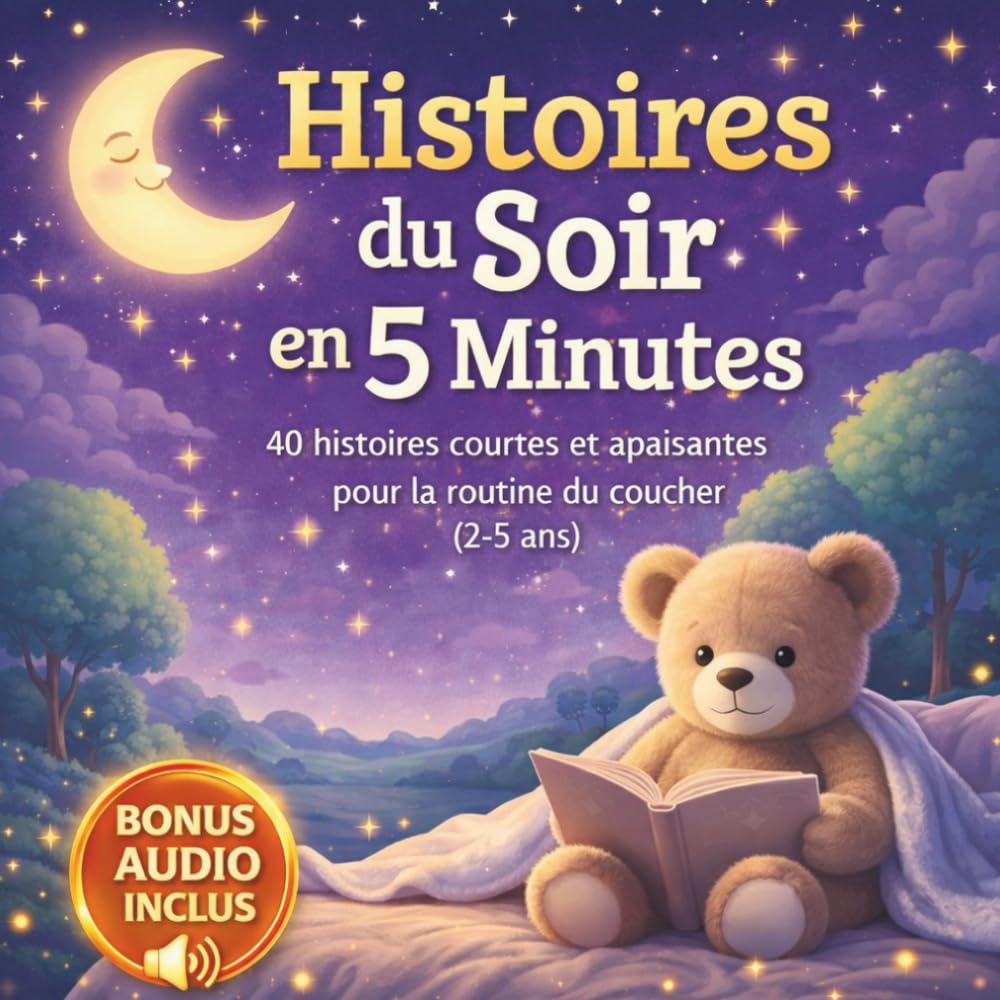Histoires du Soir en 5 Minutes: 40 histoires courtes et apaisantes pour la routine du coucher : Aidez votre enfant (2-5 ans) à se détendre, se calmer et dormir profondément sans stress.